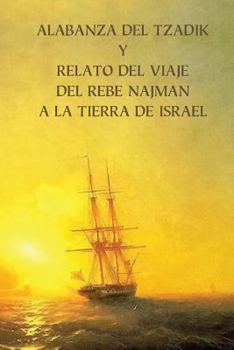 Paperback Alabanza del Tzadik y Relato del Viaje del Rebe Najmán a la Tierra de Israel: (Shivjey HaRan) [Spanish] Book