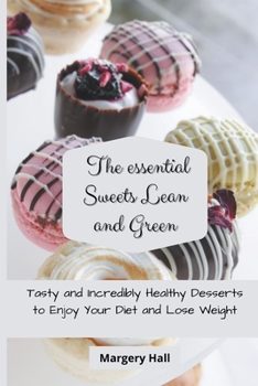 Paperback The Essential Sweets Lean and Green: Tasty and Incredibly Healthy Desserts to Enjoy your Diet and Lose Weight Book