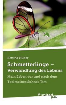 Paperback Schmetterlinge - Verwandlung des Lebens: Mein Leben vor und nach dem Tod meines Sohnes Tim [German] Book