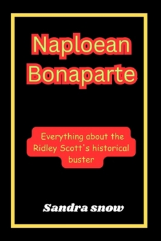 Naploean Bonaparte: Everything about the Ridley Scott's historical blockbuster (Behind the Glamour) B0CP165FG4 Book Cover