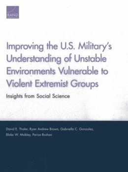 Paperback Improving the U.S. Military's Understanding of Unstable Environments Vulnerable to Violent Extremist Groups: Insights from Social Science Book