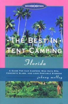 The Best in Tent Camping: Florida: A Guide for Car Campers Who Hate RVs, Concrete Slabs, and Loud Portable Stereos