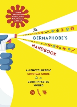 Hardcover The Germaphobe's Handbook: An Encyclopedic Survival Guide to a Germ-Infested World Book