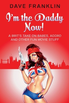 Paperback I'm the Daddy Now! A Brit's Take on Babes, Aggro and Other Fun Movie Stuff (Ice Dog Movie Guide) Book