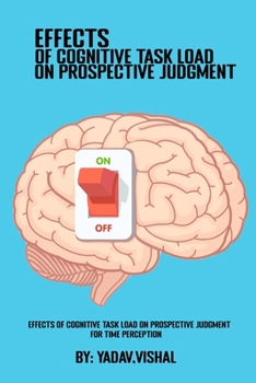Paperback Effects Of Cognitive Task Load On Prospective Judgment For Time Perception Book