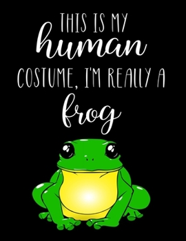 Paperback This Is My Human Costume, I'm Really A Frog: Funny Personalized Notebook Gift Book