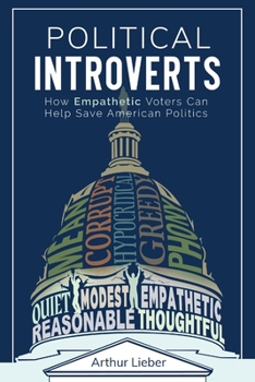 Paperback Political Introverts: How Empathetic Voters Can Help Save American Politics Book