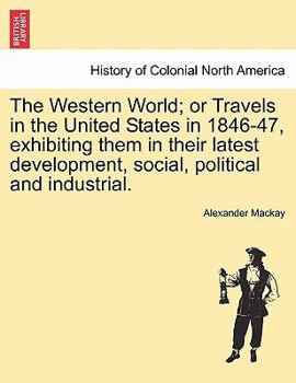 Paperback The Western World; Or Travels in the United States in 1846-47, Exhibiting Them in Their Latest Development, Social, Political and Industrial. Book