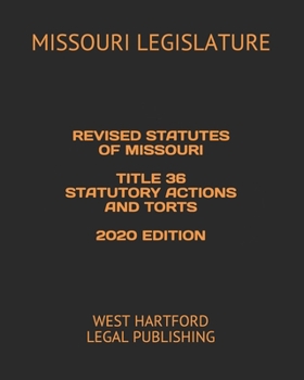 Paperback Revised Statutes of Missouri Title 36 Statutory Actions and Torts 2020 Edition: West Hartford Legal Publishing Book
