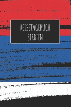Reisetagebuch Serbien: 6x9 Reise Journal I Notizbuch mit Checklisten zum Ausfüllen I Perfektes Geschenk für den Trip nach Serbien für jeden Reisenden (German Edition)