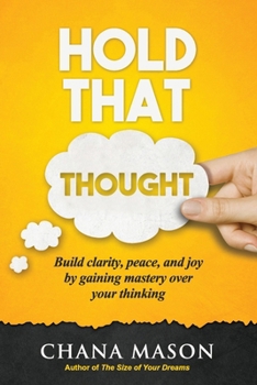 Paperback Hold that Thought: Build clarity, peace, and joy by gaining mastery over your thinking Book