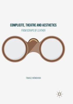 Paperback Complicite, Theatre and Aesthetics: From Scraps of Leather Book