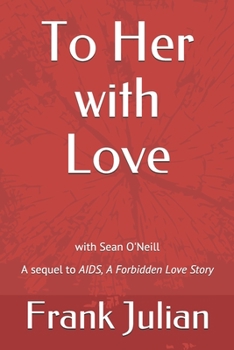 Paperback To Her with Love: The Sequel to "AIDS, A Forbidden Love Story" Book