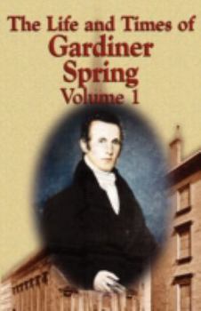 Paperback The Life and Times of Gardiner Spring - Vol.1 Book