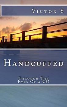 Paperback Handcuffed: Through The Eyes Of a CO Book