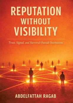 Reputation Without Visibility: Trust, Signal, and Survival Outside Institutions