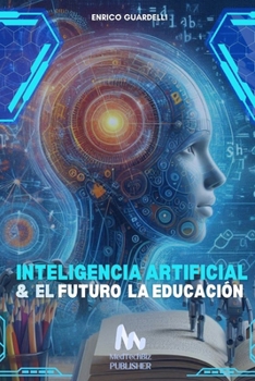 Inteligencia Artificial y el Futuro de la Educación (Spanish Edition)