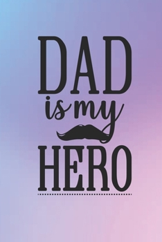 Paperback DAD Is My Hero: Lined Notebook, Lined pages, Perfect size For carry everywhere in your Bag (6 x 9) inches, 100 Lined pages, notebooks Book