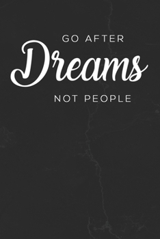 Paperback Go After Dreams Not People: Motivational Notebook Journal Positive Vibes Quote Lined Composition Book Inspirational Diary Book