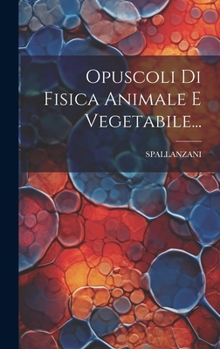Hardcover Opuscoli Di Fisica Animale E Vegetabile... [Italian] Book