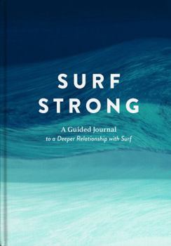 Hardcover Surf Strong: A Guided Journal to a Deeper Relationship with Surf Book