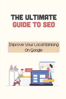 Paperback The Ultimate Guide To SEO: Improve Your Local Ranking On Google: Join Seo Seminars Book