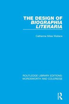 The Design of Biographia Literaria - Book  of the RLE: Wordsworth and Coleridge