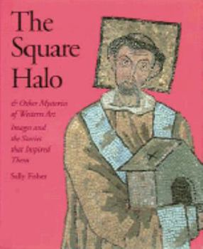 Hardcover The Square Halo and Other Mysteries of Western Art: Images and the Stories That Inspired Them Book