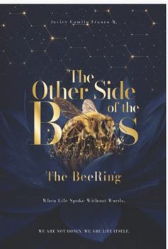 THE OTHER SIDE OF THE BEES: The BeeRing · When Life Spoke Without Words