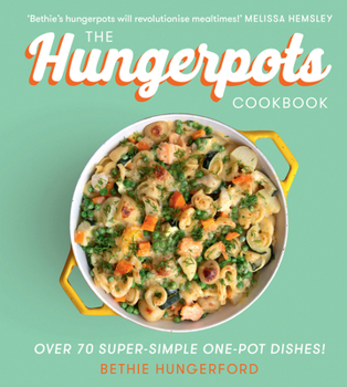 Hardcover The Hungerpots Cookbook: Over 70 Super-Simple One-Pot Dishes! Book