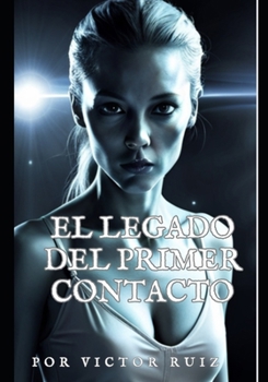 Paperback El Legado del Primer Contacto: una Amenaza Alienígena Inimaginable [Spanish] Book