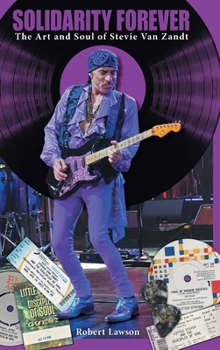 Hardcover Solidarity Forever: The Art and Soul of Stevie Van Zandt Book