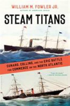 Hardcover Steam Titans: Cunard, Collins, and the Epic Battle for Commerce on the North Atlantic Book