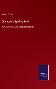 Hardcover Chambers's Spelling Book: With numerous Exercises for Dictation Book