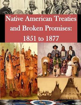 Paperback Native American Treaties and Broken Promises: 1851 to 1877 Book