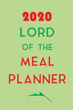 Paperback 2020 Lord Of The Meal Planner: Track And Plan Your Meals Weekly In 2020 (52 Weeks Food Planner - Journal - Log - Calendar): 2020 Monthly Meal Planner Book