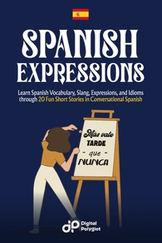 Paperback Spanish Expressions: Learn Spanish Vocabulary, Slang, Expressions, and Idioms through 20 Fun Short Stories in Conversational Spanish [Spanish] Book