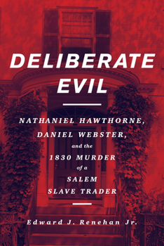 Hardcover Deliberate Evil: Nathaniel Hawthorne, Daniel Webster, and the 1830 Murder of a Salem Slave Trader Book