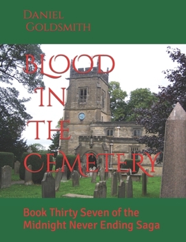 Paperback BLOOD In The CEMETERY: Book Thirty Seven of the Midnight Never Ending Saga Book