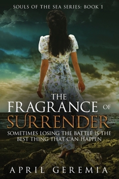 The Fragrance of Surrender: Inspirational Women's Fiction (Souls of the Sea, #1)