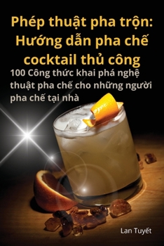 Paperback Phép thuật pha trộn: Hướng dẫn pha chế cocktail thủ công [Vietnamese] Book