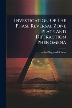 Paperback Investigation Of The Phase Reversal Zone Plate And Diffraction Phenomena Book