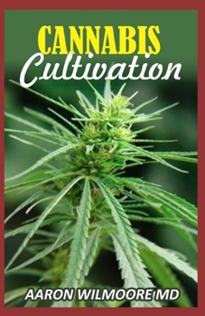 Paperback Cannabis Cultivation: The Comprehensive Guide to Cannabis Cultivation and The Standard Operating Procedures. Book