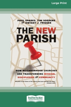 Paperback The New Parish: How Neighborhood Churches Are Transforming Mission, Discipleship and Community (16pt Large Print Format) Book