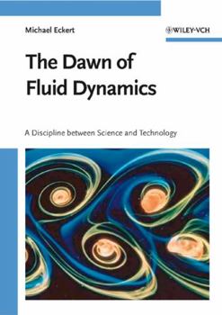 Hardcover The Dawn of Fluid Dynamics: A Discipline Between Science and Technology Book