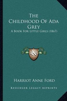 Paperback The Childhood Of Ada Grey: A Book For Little Girls (1867) Book