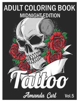 Paperback Tattoo Adult Coloring Book Midnight Edition: An Adult Coloring Book with Awesome, Sexy, and Relaxing Tattoo Designs for Men and Women Coloring Pages Volume 5 (25 Tattoo Midnight) Book