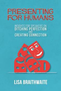 Paperback Presenting for Humans: Insights for Speakers on Ditching Perfection and Creating Connection Book