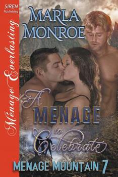 A Menage to Celebrate [Menage Mountain 7] (Siren Publishing Menage Everlasting) - Book #7 of the Ménage Mountain