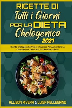 Ricette Di Tutti i Giorni per la Dieta Chetogenica 2021: Ricette Chetogeniche Veloci E Gustose Per Aumentare La Combustione Dei Grassi E La Perdita Di ... Diet Everyday Recipes 2021)